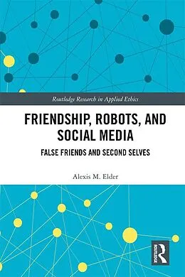 E-Book (epub) Friendship, Robots, and Social Media von Alexis M. Elder