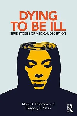 E-Book (pdf) Dying to be Ill von Marc D. Feldman, Gregory P. Yates