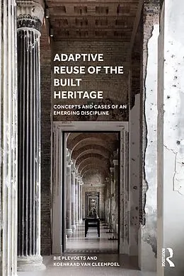 E-Book (pdf) Adaptive Reuse of the Built Heritage von Bie Plevoets, Koenraad van Cleempoel