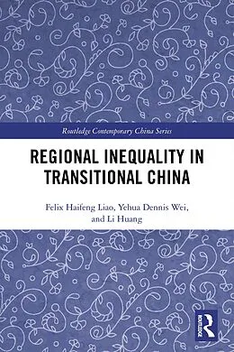 E-Book (pdf) Regional Inequality in Transitional China von Felix Haifeng Liao, Yehua Dennis Wei, Li Huang