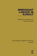 E-Book (epub) Immigrant Labour in Kuwait von Abdulrasool Al-Moosa, Keith Mclachlan