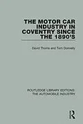 E-Book (epub) The Motor Car Industry in Coventry Since the 1890's von David Thoms, Tom Donnelly