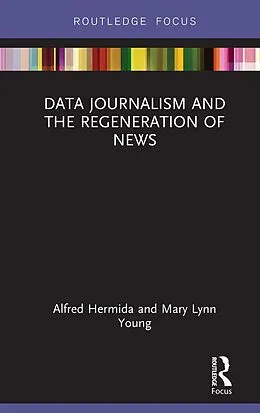 E-Book (pdf) Data Journalism and the Regeneration of News von Alfred Hermida, Mary Lynn Young