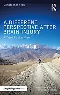 ePUB A Different Perspective After Brain Injury von Christopher Yeoh