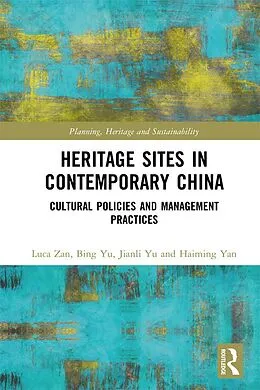 PDF Heritage Sites in Contemporary China von Luca Zan, Bing Yu, Jianli Yu