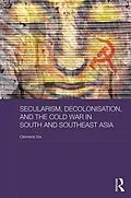 E-Book (epub) Secularism, Decolonisation, and the Cold War in South and Southeast Asia von Clemens Six
