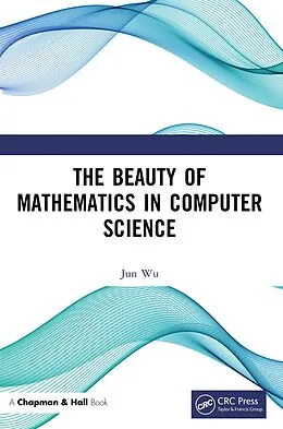 E-Book (epub) The Beauty of Mathematics in Computer Science von Jun Wu