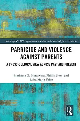 E-Book (pdf) Parricide and Violence against Parents von Marianna Muravyeva, Phillip Shon, Raisa Maria Toivo