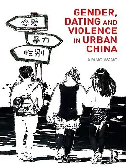 E-Book (pdf) Gender, Dating and Violence in Urban China von Xiying Wang