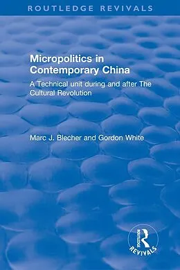 E-Book (epub) Micropolitics in Contemporary China von Marc J. Blecher, Gordon White