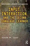 E-Book (epub) Input, Interaction, and the Second Language Learner von Susan M. Gass
