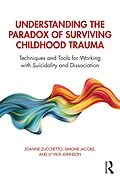 E-Book (pdf) Understanding the Paradox of Surviving Childhood Trauma von Joanne Zucchetto, Simone Jacobs, Ly Vick Johnson