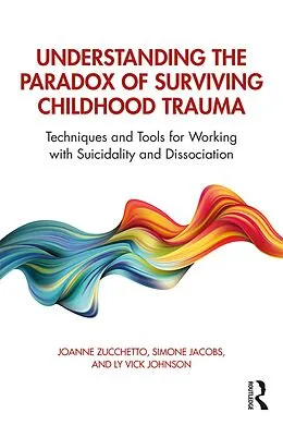 E-Book (pdf) Understanding the Paradox of Surviving Childhood Trauma von Joanne Zucchetto, Simone Jacobs, Ly Vick Johnson
