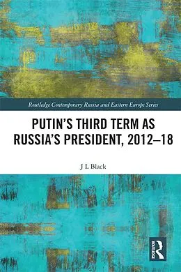 E-Book (pdf) Putin's Third Term as Russia's President, 2012-18 von Larry Black
