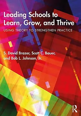 E-Book (pdf) Leading Schools to Learn, Grow, and Thrive von S. David Brazer, Scott C. Bauer, Bob L. Johnson Jr.