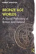 E-Book (epub) Bronze Age Worlds von Robert Johnston