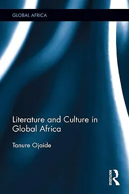 E-Book (epub) Literature and Culture in Global Africa von Tanure Ojaide