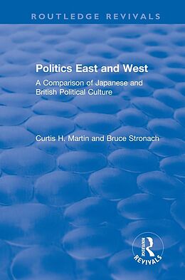 E-Book (pdf) Politics East and West: A Comparison of Japanese and British Political Culture von Curtis H. Martin, Bruce Stronach