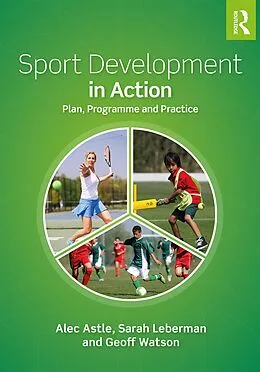 E-Book (pdf) Sport Development in Action von Alec Astle, Sarah Leberman, Geoff Watson