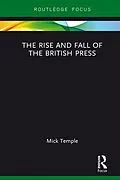 E-Book (epub) The Rise and Fall of the British Press von Mick Temple