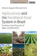 E-Book (pdf) Agribusiness and the Neoliberal Food System in Brazil von Antonio Augusto Rossotto Ioris