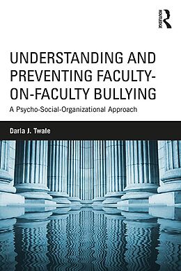 E-Book (epub) Understanding and Preventing Faculty-on-Faculty Bullying von Darla J. Twale