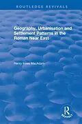 E-Book (epub) Geography, Urbanisation and Settlement Patterns in the Roman Near East von Henry Innes MacAdam