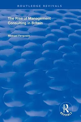 E-Book (epub) The Rise of Management Consulting in Britain von Michael Ferguson