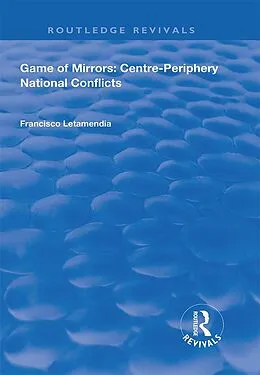 E-Book (pdf) Game of Mirrors: Centre-Periphery National Conflicts von Francisco Letamendia