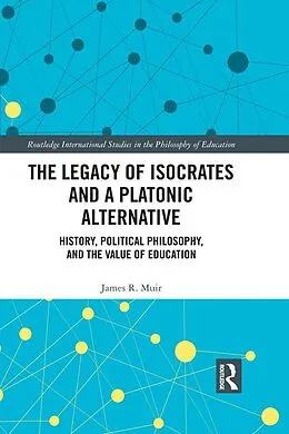E-Book (pdf) The Legacy of Isocrates and a Platonic Alternative von James R. Muir