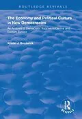E-Book (pdf) The Economy and Political Culture in New Democracies: An Analysis of Democratic Support in Central and Eastern Europe von Kristin Broderick