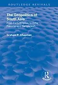 E-Book (pdf) The Geopolitics of South Asia: From Early Empires to India, Pakistan and Bangladesh von Graham Chapman