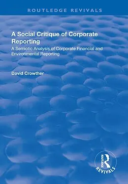 PDF A Social Critique of Corporate Reporting: A Semiotic Analysis of Corporate Financial and Environmental Reporting von David Crowther