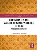 E-Book (pdf) Christianity and American State Violence in Iraq von Christopher A. Morrissey