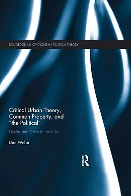 E-Book (epub) Critical Urban Theory, Common Property, and "the Political" von Dan Webb