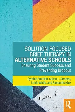 E-Book (pdf) Solution Focused Brief Therapy in Alternative Schools von Cynthia Franklin, Calvin L. Streeter, Linda Webb
