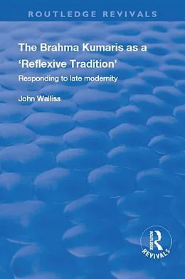 E-Book (epub) The Brahma Kumaris as a 'Reflexive Tradition' von John Walliss