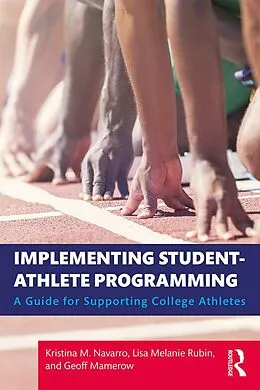 E-Book (epub) Implementing Student-Athlete Programming von Kristina M. Navarro, Lisa Melanie Rubin, Geoff Mamerow