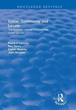 PDF Crime, Community and Locale: The Northern Ireland Communities Crime Survey von David O'Mahony, Ray Geary, Kieran Mcevoy