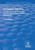 E-Book (epub) Consensus Planning: The Relevance of Communicative Planning Theory in Duth Infrastructure Development von Johan Woltjer
