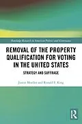 E-Book (pdf) Removal of the Property Qualification for Voting in the United States von Justin Moeller, Ronald F. King
