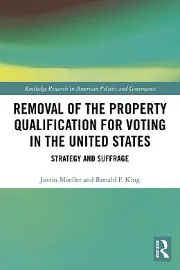 E-Book (pdf) Removal of the Property Qualification for Voting in the United States von Justin Moeller, Ronald F. King