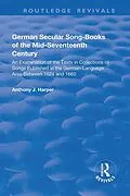 E-Book (epub) German Secular Song-books of the Mid-seventeenth Century: An Examination of the Texts in Collections of Songs Published in the German-language Area Between 1624 and 1660 von Anthony J. Harper