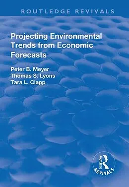 E-Book (pdf) Projecting Environmental Trends from Economic Forecasts von Peter Meyer, Thomas Lyons, Tara Clapp