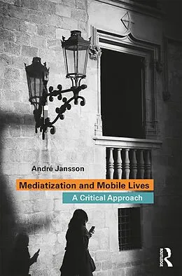 E-Book (epub) Mediatization and Mobile Lives von André Jansson