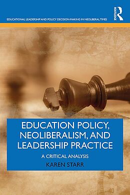 E-Book (epub) Education Policy, Neoliberalism, and Leadership Practice von Karen Starr