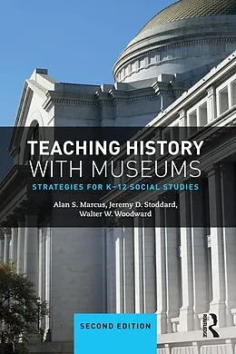E-Book (pdf) Teaching History with Museums von Alan Marcus, Jeremy Stoddard, Walter W. Woodward