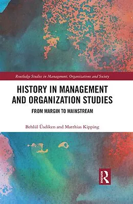 E-Book (epub) History in Management and Organization Studies von Behlül Üsdiken, Matthias Kipping