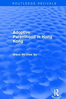E-Book (pdf) Adoptive Parenthood in Hong Kong von Grace Po-Chee Ko