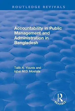 E-Book (epub) Accountability in Public Management and Administration in Bangladesh von Talib A. Younis, Iqbal Md. Mostafa